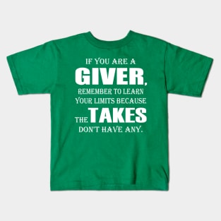 If You Are A Giver, Remember To Learn Your Limits Because The Takers Don't Have Any Kids T-Shirt